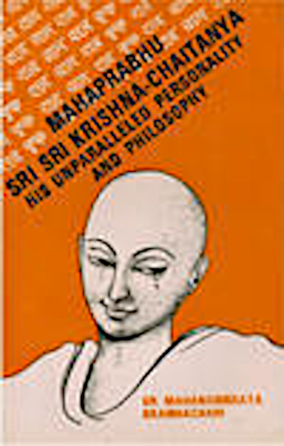 Mahaprabhu Sri Sri Krishna Chaitanya- His unparallaled personality and philosophy.